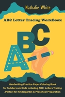 ABC Letter Tracing Workbook: Handwriting Practice Paper Coloring Book for Toddlers and Kids including ABC, Letters Tracing, Perfect for Kindergarten & Preschool Preparation B089LYGW3N Book Cover