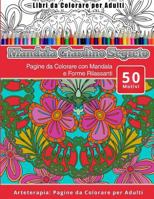 Libri da Colorare per Adulti Mandala Giardino Segreto: Pagine da Colorare con Mandala e Forme Rilassanti Arteterapia: Pagine da Colorare per Adulti 1530918049 Book Cover