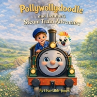Pollywollydoodle & Lennon's Steam Train Adventure B0GG1W11XS Book Cover