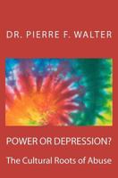 Power or Depression?: The Cultural Roots of Abuse 147514220X Book Cover