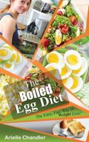 The Boiled Egg Diet: The Easy, Fast Way to Weight Loss!: Lose Up to 25 Pounds in 2 Short Weeks! 1986399370 Book Cover
