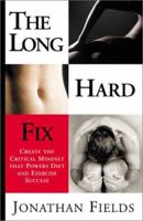 The Long Hard Fix: Create the Critical Mindset That Powers Diet & Exercise Success 0738851264 Book Cover