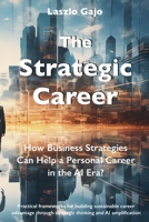 The Strategic Career: How Business Strategies Can Help a Personal Career in the AI Era? B0FKYW3JWB Book Cover