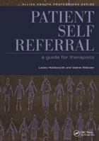 Patient Self Referral: A Guide For Therapists (Allied Health Professions   Essential Guides) 1846191653 Book Cover