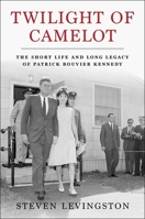 Twilight of Camelot: The Short Life and Long Legacy of Patrick Bouvier Kennedy 166803316X Book Cover