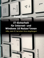 IT-Sicherheit für Internet- und Windows 10 Nutzer*innen: Hilfe, mein PC hat einen Virus eingefangen! (German Edition) 3347017994 Book Cover