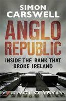Anglo Republic: Inside the Bank that Broke Ireland 1844882705 Book Cover