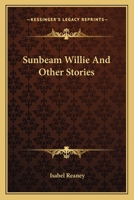 Sunbeam Willie And Other Stories 0548323887 Book Cover