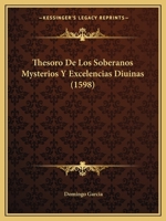 Thesoro De Los Soberanos Mysterios Y Excelencias Diuinas (1598) 1120940869 Book Cover