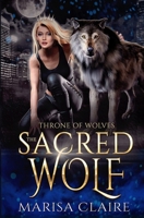 The Sacred Wolf: Throne of Wolves B0BSWV4JKR Book Cover