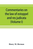 Commentaries On the Law of Estoppel and Res Judicata; Volume 1 9353892589 Book Cover