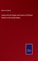 Inquiry into the Origin and Course of Political Parties in the United States 3752531657 Book Cover