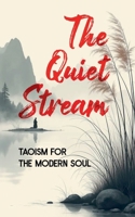 The Quiet Stream: Taoism for the Modern Soul B0FMJZQRXK Book Cover