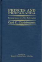 Princes and Propaganda: Electoral Saxon Art of the Reformation (Sixteenth Century Essays and Studies) 0940474212 Book Cover