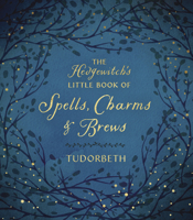 The Hedgewitch's Little Book of Spells, Charms & Brews 073876745X Book Cover