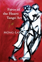 Force of the Heart: Tango, Art 0982822707 Book Cover