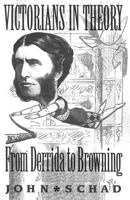 Victorians in Theory: From Derrida to Browning 071908122X Book Cover