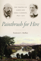 Paintbrush for Hire: The Travels of James and Emma Cameron, 1840-1900 1621903656 Book Cover