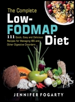 The Complete Low-Fodmap Diet: 111 Quick, Easy and Delicious Recipes for Managing IBS and Other Digestive Disorders 1914300505 Book Cover