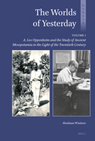 The Worlds of Yesterday (Volume 1): A. Leo Oppenheim and the Study of Ancient Mesopotamia in the Light of the Twentieth Century (History of Ancient Near Eastern Studies and Egyptology) 9004771735 Book Cover