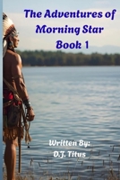 The Adventures of Morning Star: Book 1 B0GWDZ1WGH Book Cover