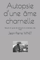 Autopsie d’une âme charnelle: Recueil en guise de cercueil et Le berceau des mots (Plume d'ivoire) (French Edition) 1676299653 Book Cover