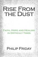 Rise from the Dust: Faith, Hope and Healing in Difficult Times 1453515658 Book Cover