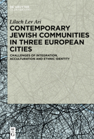 Contemporary Jewish Communities in Three European Cities: Challenges of Integration, Acculturation and Ethnic Identity 3111355551 Book Cover