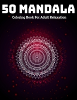 50 Mandala Coloring Book For Adult Relaxation: Mandala Coloring Book Stress Relieving Designs 1707795282 Book Cover