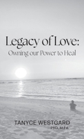 Legacy of Love: Owning our Power to Heal 1038306795 Book Cover