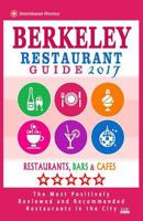 Berkeley Restaurant Guide 2017: Best Rated Restaurants in Berkeley, California - 500 Restaurants, Bars and Cafes Recommended for Visitors, 2017 1539675009 Book Cover