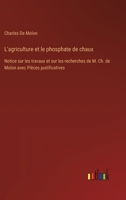 L'agriculture et le phosphate de chaux: Notice sur les travaux et sur les recherches de M. Ch. de Molon avec Pièces justificatives 3385025036 Book Cover