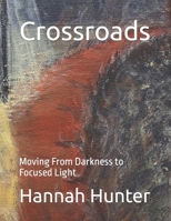 Crossroads: Moving From Darkness to Focused Light B0CQX1TN3T Book Cover