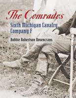 The Comrades: Sixth Michigan Cavalry, Company F 1626464065 Book Cover