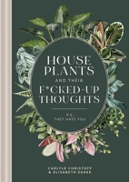 Houseplants and Their Fucked-Up Thoughts: P.S., They Hate You 1951412036 Book Cover