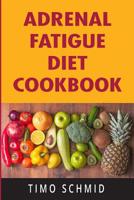 ADRENAL FATIGUE DIET COOKBOOK: Adrenal Reset, Clean Eating Recipes, Healing Food Intolerance 1731325436 Book Cover