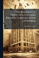 The Business Of Municipalities And Private Corporations Compared: Data That Proves Municipal Ownership Waste Exceeds Corporate Profit 1248431170 Book Cover