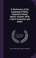 A Dictionary of the Language of Mota, Sugarloaf Island, Banks' Islands, with a Short Grammar and Index 9354039006 Book Cover