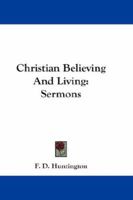 Christian Believing And Living: Sermons 1425559875 Book Cover