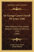 Sir George Carew's Scroll of Arms 1588 1017512744 Book Cover