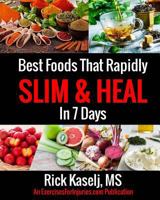 Best Foods That Rapidly Slim & Heal in 7 Days: Simple Food Swaps That Slim, Sooth, Energize & Heal 154300430X Book Cover