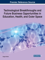 Technological Breakthroughs and Future Business Opportunities in Education, Health, and Outer Space 1799867730 Book Cover