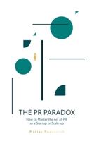 The PR Paradox: How to Master the Art of PR as a Startup or Scale-up 9090337113 Book Cover