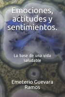 Emociones, actitudes y sentimientos.: La base de una vida saludable 154271379X Book Cover