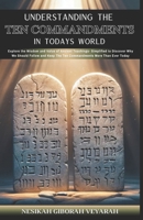 Understanding The Ten Commandments In Today’s World: Explore the Wisdom and Value of Ancient Teachings- Simplified to Discover Why We Should Follow and Keep the Ten Commandments More Than Ever Today B0CTXK7GHY Book Cover
