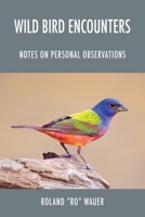 Wild Bird Encounters: Notes on Personal Observations 1977226159 Book Cover