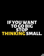 If You Want To Go Big Stop Thinking Small : lined professional notebook/Journal. Best gifts for women under 10 dollars: Amazing Notebook/Journal/Workbook - Perfectly Sized 8.5x11" - 120 Pages 1713370700 Book Cover