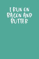 I RUN ON BACON AND BUTTER: Keto Diet Planner 1799267393 Book Cover