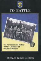 TO BATTLE: The Formation and History of the 14. Gallician SS Volunteer Division 1874622191 Book Cover