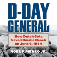 D-Day General: How Dutch Cota Saved Omaha Beach on June 6, 1945 B09HYW3D9M Book Cover